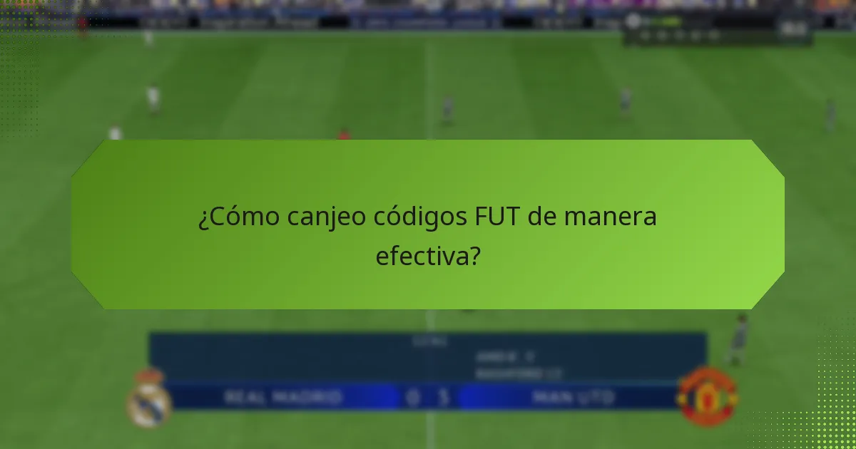 ¿Cómo canjeo códigos FUT de manera efectiva?