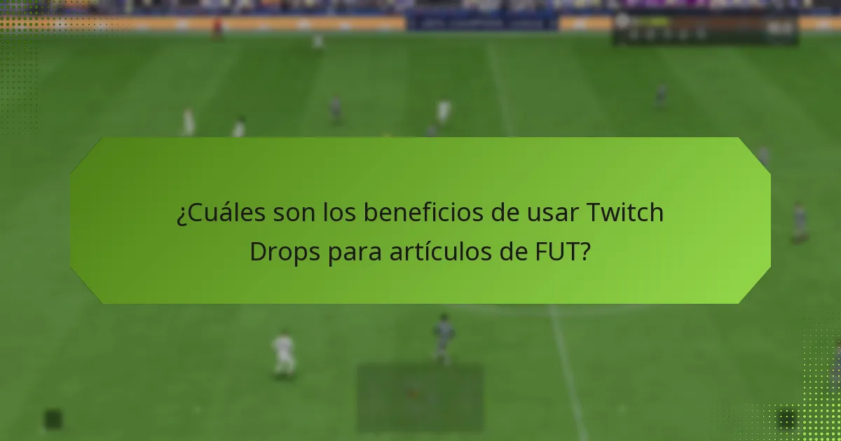 ¿Cómo se comparan los Twitch Drops con otros métodos de adquisición de artículos de FUT?