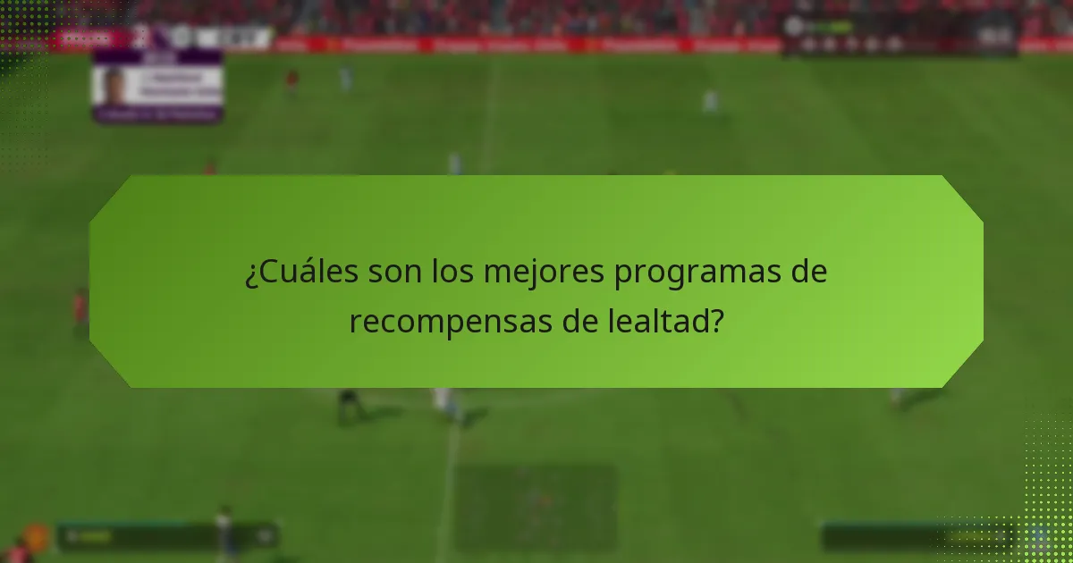 ¿Cuáles son los mejores programas de recompensas de lealtad?