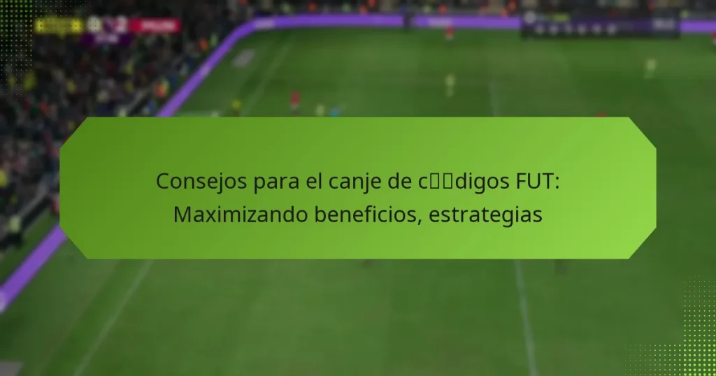featured-image-consejos-para-el-canje-de-cdigos-fut-maimizando-beneficios-estrategias