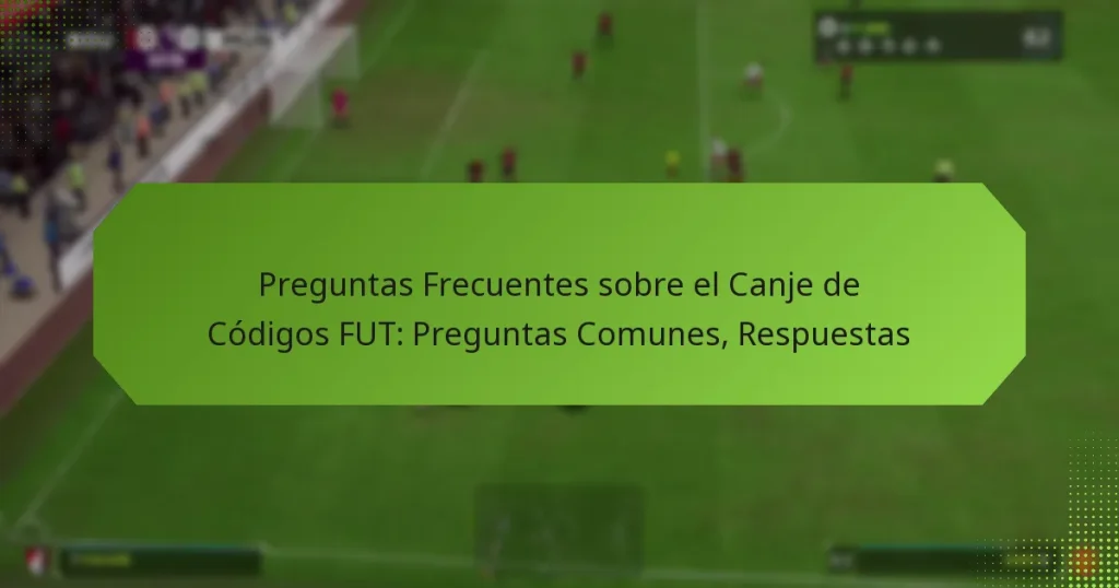 featured-image-preguntas-frecuentes-sobre-el-canje-de-codigos-fut-preguntas-comunes-respuestas