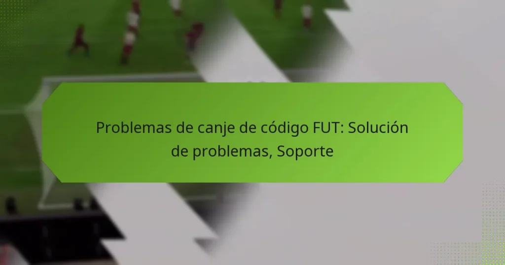 featured-image-problemas-de-canje-de-codigo-fut-solucion-de-problemas-soporte
