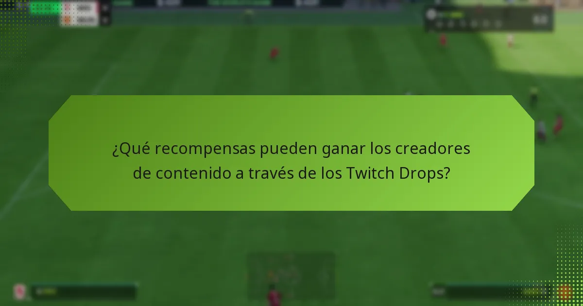 ¿Cómo impactan los Twitch Drops las oportunidades de monetización para los creadores de contenido?